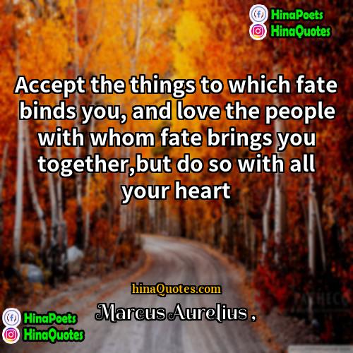 Marcus Aurelius Quotes | Accept the things to which fate binds